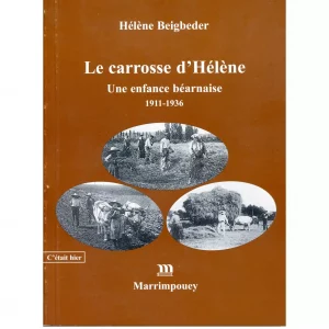Beigbeder (Hélène)<br><br> <i>Le Carrosse d’Hélène. Une enfance en Béarn 1911-1936</i>