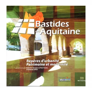 Torrejon (Nathalie) et Canet (Paul)<br><br> <i>Bastides en Aquitaine. Repères d’urbanité. Patrimoine et modernité</i>