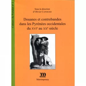 Caporossi (Olivier)<br><br> <i>Douanes et contrebandes dans les Pyrénées occidentales du XVIe au XXe siècle</i>