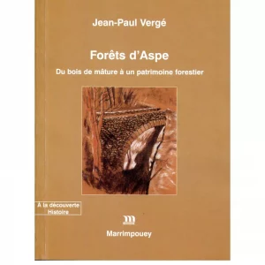 Vergé (Jean-Paul)<br><br> <i>Forêts d’Aspe. Du bois de mâture à un patrimoine forestier</i>
