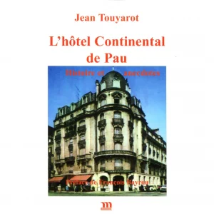 Touyarot (Jean)<br><br> <i>L’Hôtel Continental de Pau. Histoire et anecdotes</i>