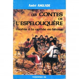Anglade (André) <br><br> <i> Les Contes de l’espelouquère. Contes à la veillée en Béarn </i>