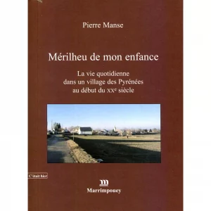 Manse (Pierre )<br><br> <i>Mérilheu de mon enfance. La vie quotidienne dans un village des Pyrénées au début du XXe siècle</i>