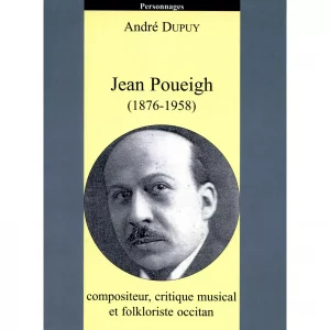 Dupuy (André)<br><br> <i>Jean Poueigh (1876-1958), compositeur, critique musical et folkloriste occitan</i>