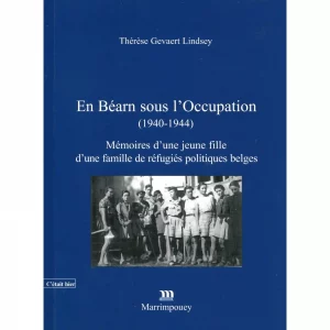 Gevaert Lindsey (Thérèse)<br><br> <i>En Béarn sous l’Occupation (1940-1944). Mémoires d’une jeune fille d’une famille de réfugiés politiques belges</i>