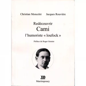 Moncelet (Christian) et Rouvière (Jacques)<br><br> <i>Redécouvrir Cami, l’humoriste “loufock”</i>