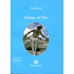Mirat (Paul)<br><br> <i>Statues de Pau. Statues, bustes, stèles et monuments</i>