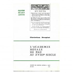 Desplat (Christian)<br><br> <i>L’Académie royale de Pau au XVIIIe siècle. Un milieu socio-culturel provincial</i>