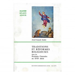 Soulet (Jean-François)<br><br> <i>Traditions et réformes religieuses dans les Pyrénées centrales au XVIIe siècle (le diocèse de Tarbes de 1602 à 1716)</i>