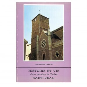 Laffon (Jean-Baptiste)<br><br> <i>Histoire et vie d’une paroisse de Tarbes, Saint-Jean</i>