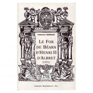 Desplat (Christian)<br><br> <i>Le For de Béarn d’Henri II d’Albret (1551). Présentation, traduction, texte original</i>