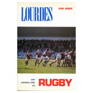 Abadie (Jean)<br><br> <i>Lourdes, une certaine idée du rugby</i>