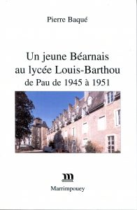 Baqué (Pierre) <i>Un jeune Béarnais au lycée Louis-Barthou de Pau de 1945 à 1951</i>